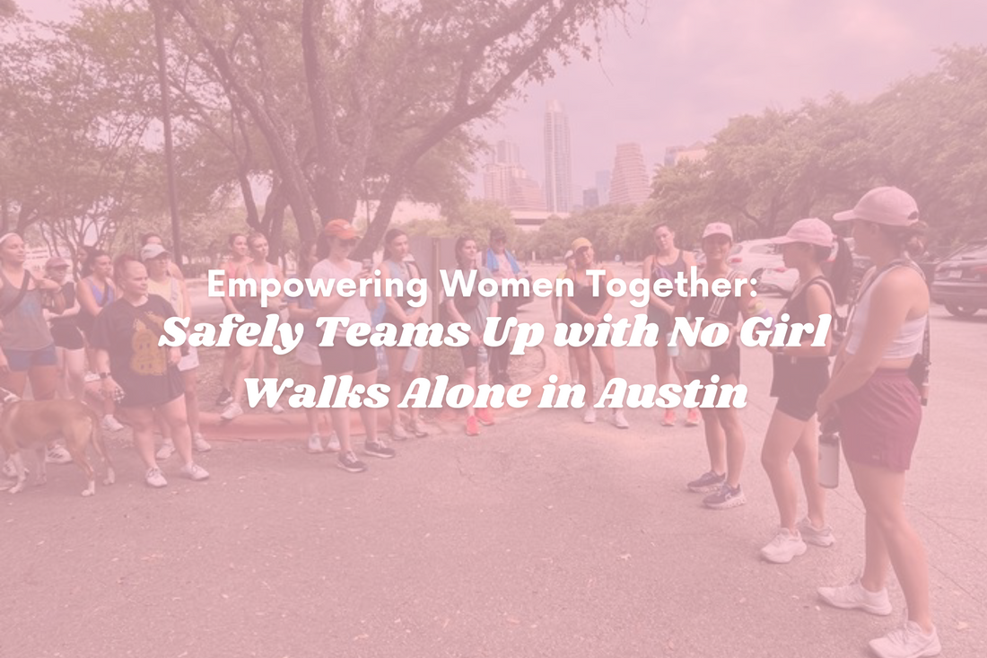 Empowering Women Together: Safely Teams Up with No Girl Walks Alone in Austin