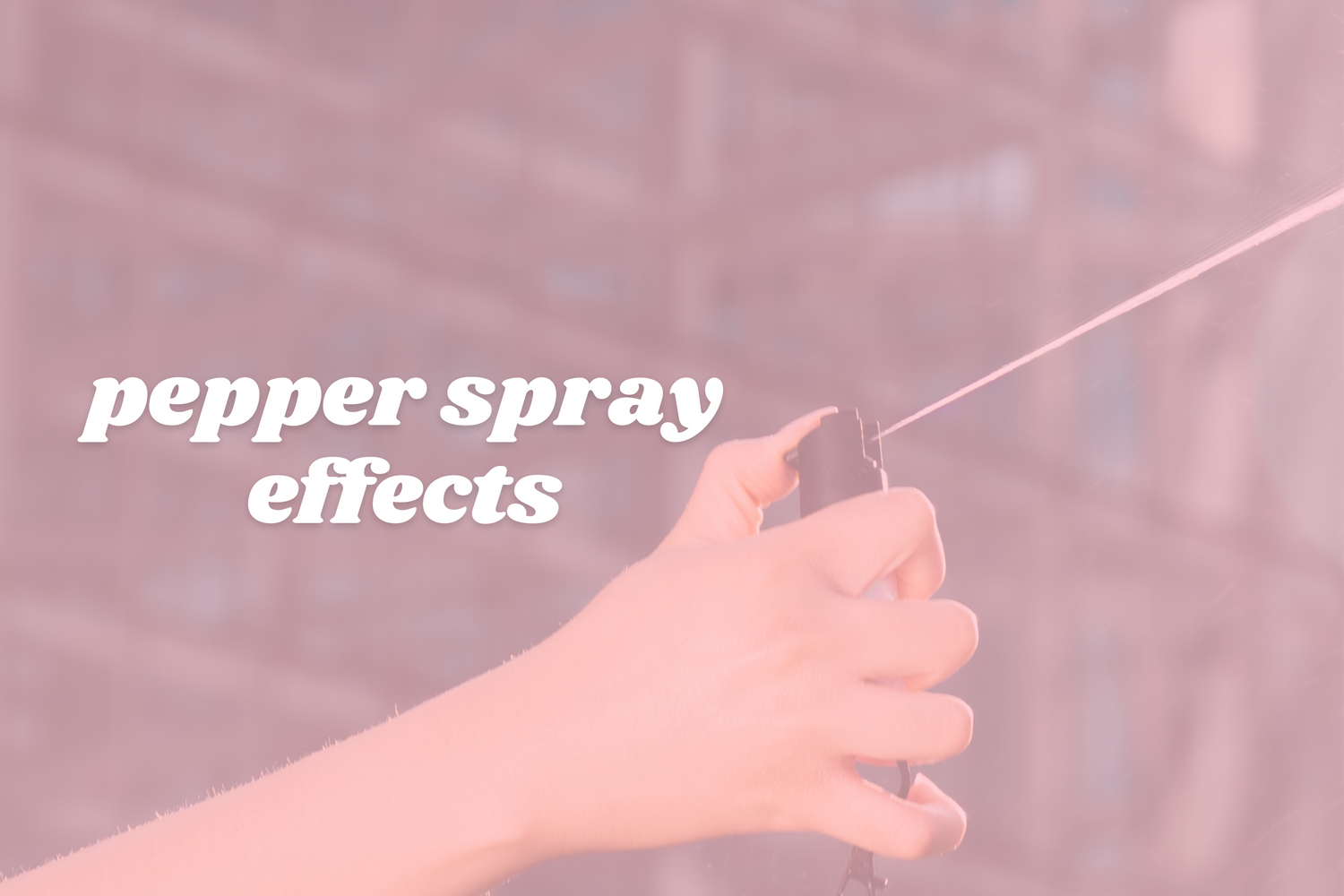 The Effects of Pepper Spray What You Need to Know Safely